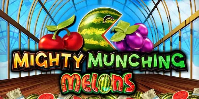 Mighty Munching Melons - Keseruan Bermain di Slot Bertema Buah