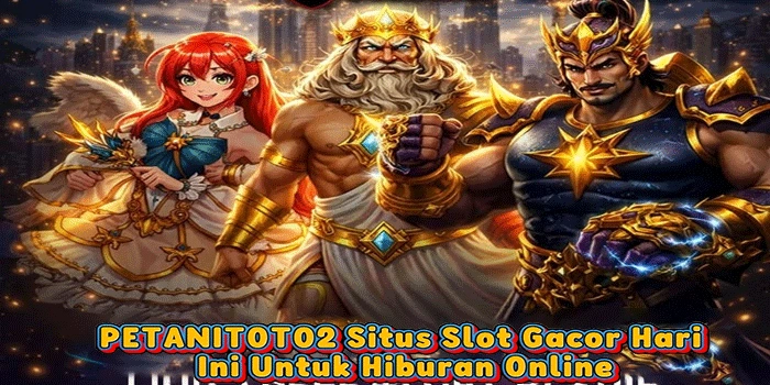 PETANITOTO2: Situs Slot Gacor Hari Ini Untuk Hiburan Online